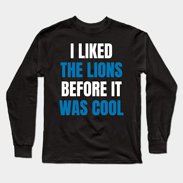 I Liked the Lions Before it was cool Long Sleeve T-Shirt by Davidsmith